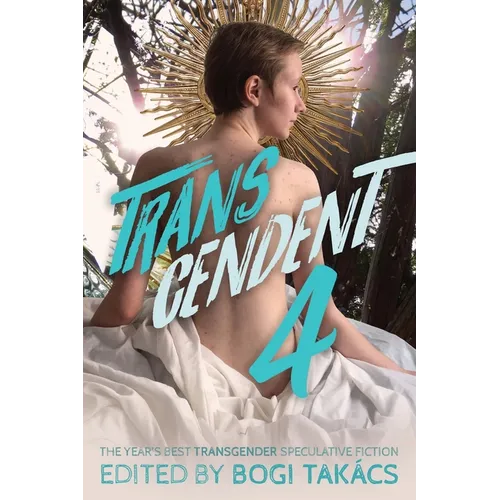 Transcendent 4: The Year's Best Transgender Speculative Fiction - Paperback