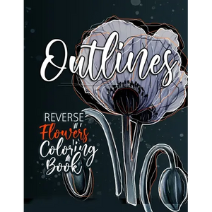 Flowers Reverse Coloring Book for Adults: Reverse Coloring Book for Adults Outlines Flowers Coloring Book for adults Reverse Coloring Book - Paperback