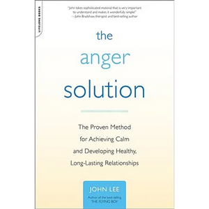 The Anger Solution: The Proven Method for Achieving Calm and Developing Healthy, Long-Lasting Relationships - Paperback