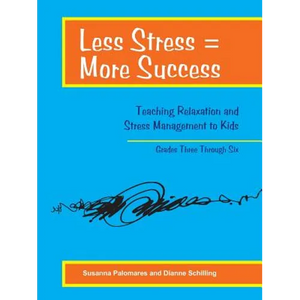 Less Stress = More Success: Teaching Relaxation and Stress Management to Kids Grades Three Through Six - Paperback