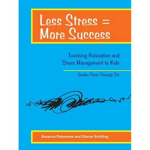 Less Stress = More Success: Teaching Relaxation and Stress Management to Kids Grades Three Through Six - Paperback