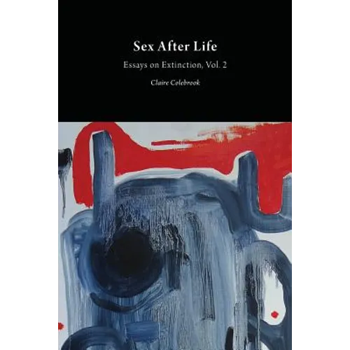 Sex After Life: Essays on Extinction Vol. 2 - Paperback