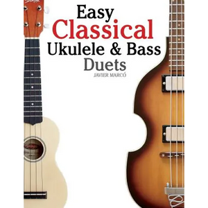 Easy Classical Ukulele & Bass Duets: Featuring Music of Bach, Mozart, Beethoven, Vivaldi and Other Composers. in Standard Notation and Tab - Paperback
