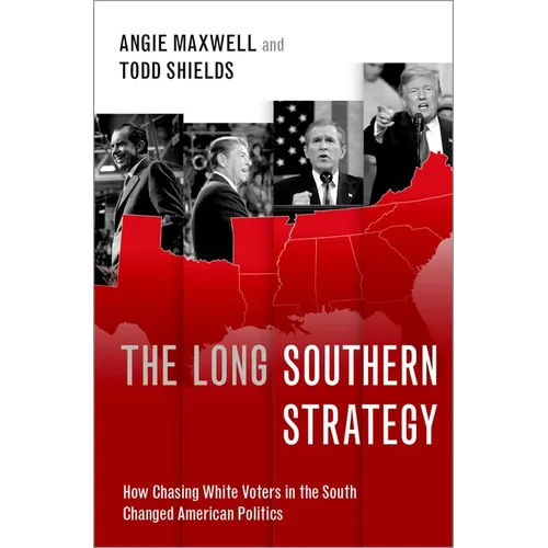 The Long Southern Strategy: How Chasing White Voters in the South Changed American Politics - Hardcover