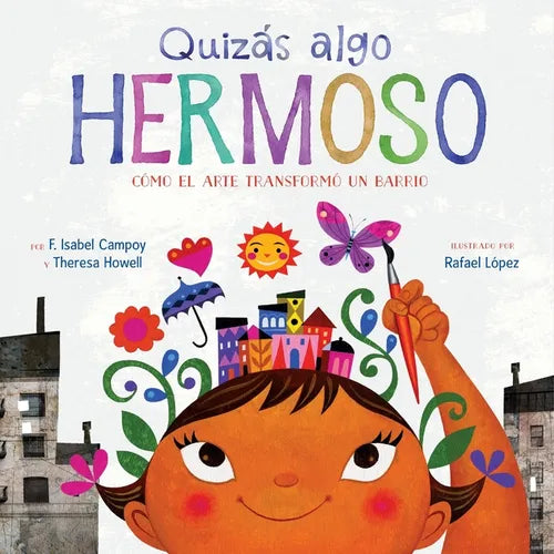 Quizás Algo Hermoso: Cómo El Arte Transformó Un Barrio (Maybe Something Beautiful Spanish Edition) - Paperback
