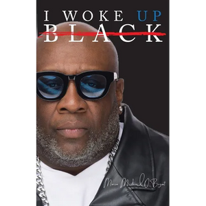I Woke Up Black What My Eyes Have Seen, My Ears Have Heard, and My Heart Has Felt - Paperback