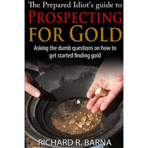 The Prepared Idiot's Guide to Gold Prospecting - Paperback