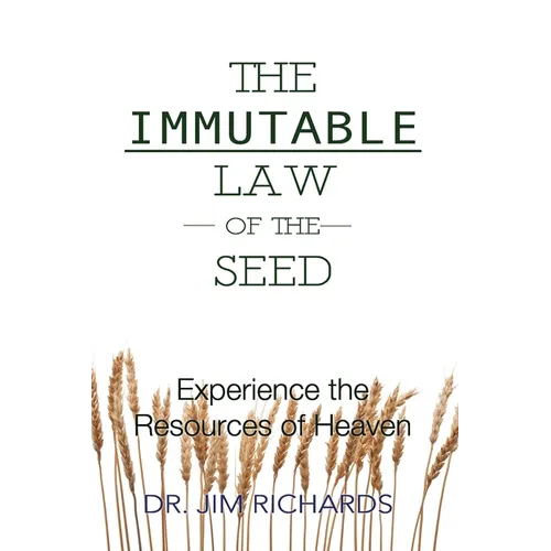 The Immutable Law of the Seed: Experience the Resources of Heaven - Paperback