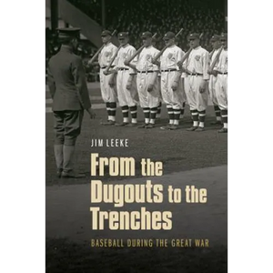 From the Dugouts to the Trenches: Baseball During the Great War - Hardcover