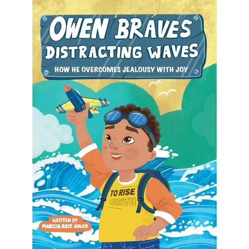 Owen Braves Distracting Waves: How He Overcomes Jealousy with Joy - Hardcover