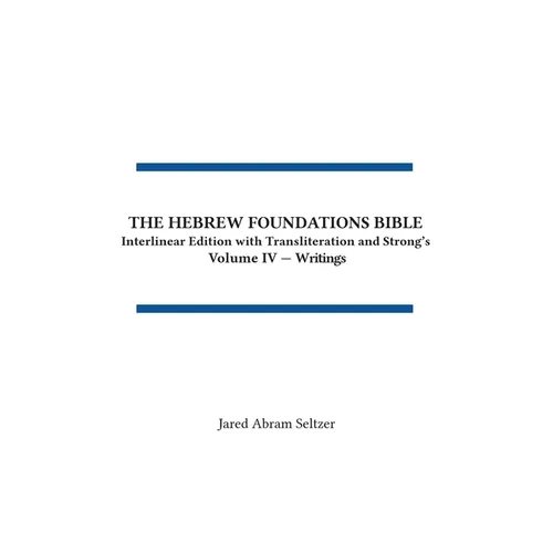 The Hebrew Foundations Bible: Interlinear Edition with Transliteration and Strong's - Hardcover