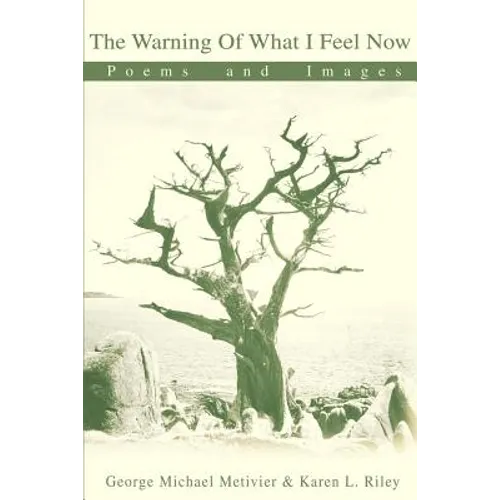 The Warning of What I Feel Now: Poems and Images - Paperback