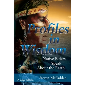 Profiles in Wisdom: Native Elders Speak about the Earth - Paperback