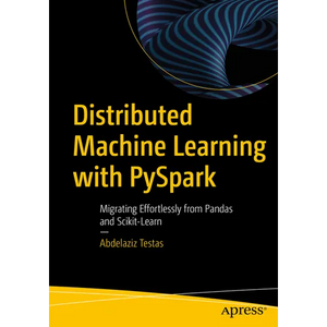 Distributed Machine Learning with Pyspark: Migrating Effortlessly from Pandas and Scikit-Learn - Paperback