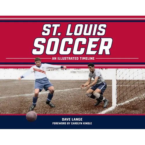 St. Louis Soccer: An Illustrated Timeline - Hardcover