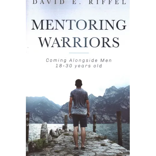 Mentoring Warriors: Coming Alongside men 18-30 years old - Paperback