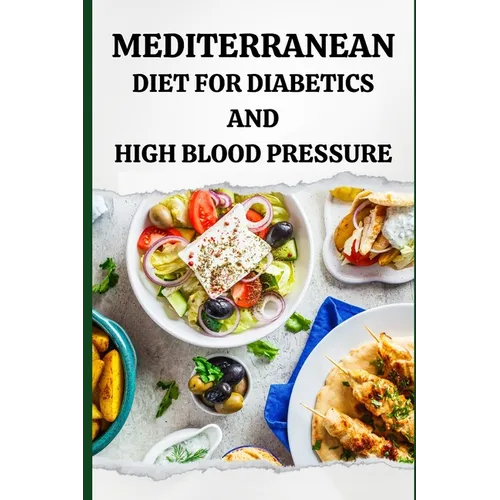 Mediterranean Diet for Diabetics and High Blood Pressure - Paperback