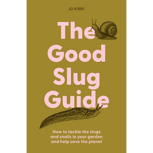 The Good Slug Guide: How to Tackle the Slugs and Snails in Your Garden and Help Save the Planet - Hardcover