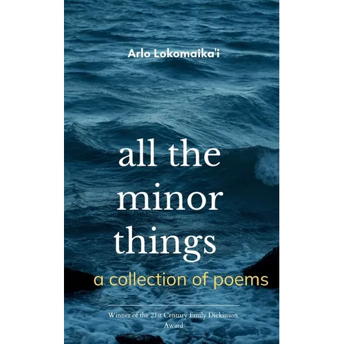 all the minor things a collection of poems - Paperback