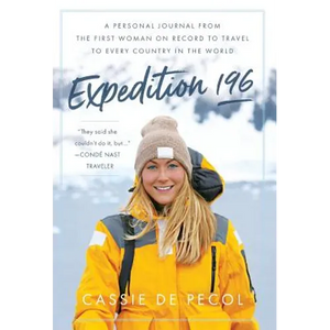 Expedition 196: A Personal Journal from the First Woman on Record to Travel to Every Country in the World - Hardcover