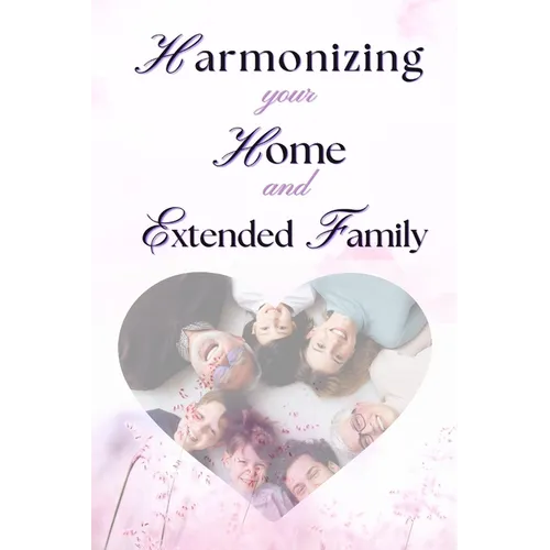 Harmonizing your Home and extended family: Setting Boundaries Against the Interference of Your Extended Family in Your Marriage Without Misunderstandi - Paperback