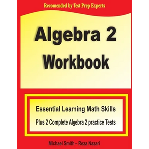 Algebra 2 Workbook: Essential Learning Math Skills Plus Two Algebra 2 Practice Tests - Paperback