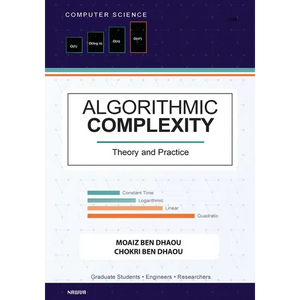 Algorithmic Complexity: Theory and Practice - A Comprehensive Guide to Understanding and Analyzing Algorithm Eﬃciency - Paperback