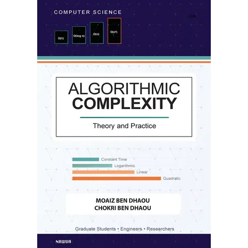 Algorithmic Complexity: Theory and Practice - A Comprehensive Guide to Understanding and Analyzing Algorithm Eﬃciency - Paperback