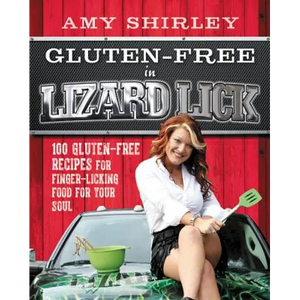 Gluten-Free in Lizard Lick: 100 Gluten-Free Recipes for Finger-Licking Food for Your Soul - Paperback