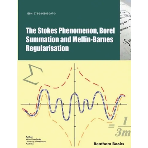 The Stokes Phenomenon, Borel Summation and Mellin-Barnes Regularisation - Paperback