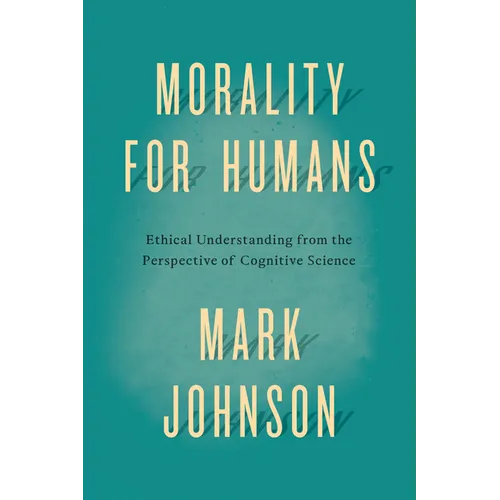 Morality for Humans: Ethical Understanding from the Perspective of Cognitive Science - Paperback