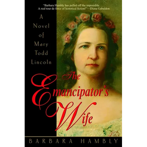 The Emancipator's Wife: A Novel of Mary Todd Lincoln - Paperback