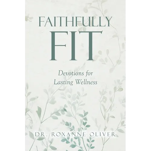 Faithfully Fit: Devotions for Lasting Wellness - Paperback