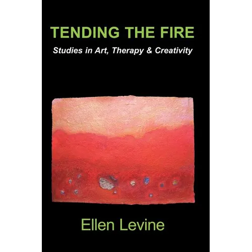 Tending The Fire: Studies in Art, Therapy & Creativity - Paperback