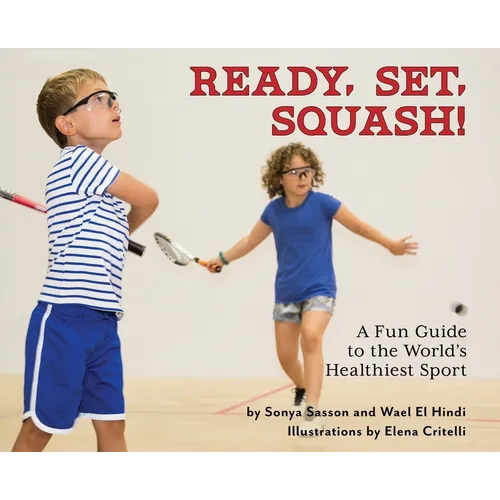 Ready, Set, Squash!: A Fun Guide to the World's Healthiest Sport - Hardcover