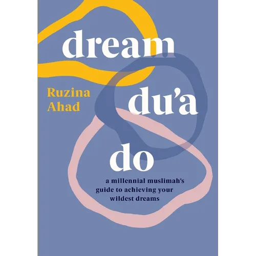 Dream Du'a Do: A Millennial Muslimah's Guide to Achieving Your Wildest Dreams - Paperback