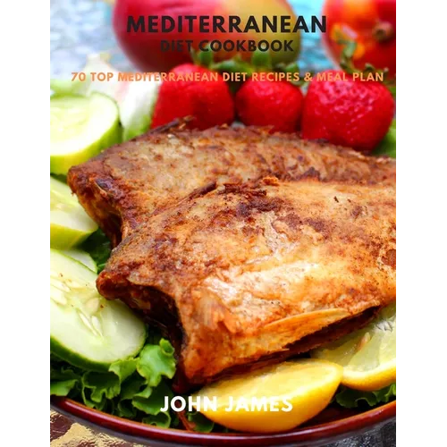 Mediterranean Diet Cookbook: 70 Top Mediterranean Diet Recipes & Meal Plan - Paperback