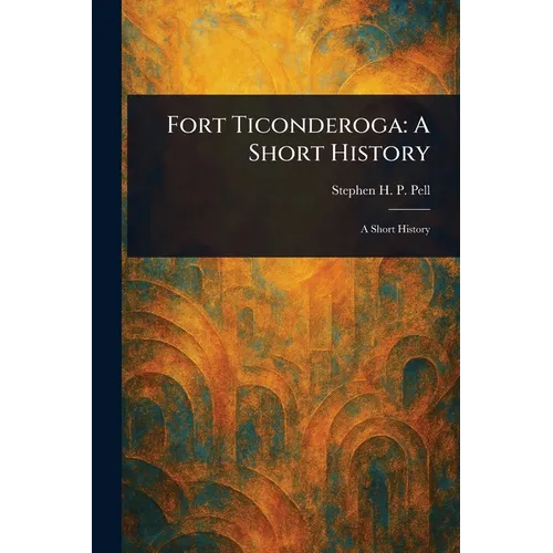 Fort Ticonderoga: A Short History - Paperback