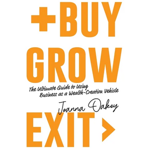 Buy, Grow, Exit: The ultimate guide to using business as a wealth-creation vehicle - Paperback