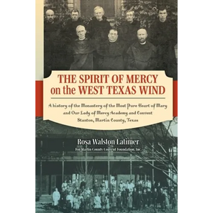 The Spirit of Mercy on the West Texas Wind: A History of the Monastery of the Most Pure Heart of Mary and Our Lady of Mercy Academy and Convent Stanto - Paperback