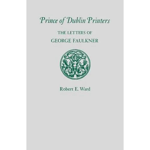 Prince of Dublin Printers: The Letters of George Faulkner - Paperback