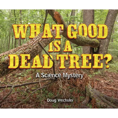 What Good Is a Dead Tree?: A Science Mystery - Library Binding