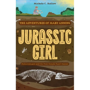 Jurassic Girl: The Adventures of Mary Anning, Paleontologist and the First Female Fossil Hunter (Dinosaur Books for Kids 8-12) - Paperback