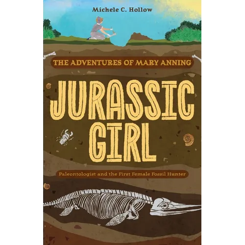 Jurassic Girl: The Adventures of Mary Anning, Paleontologist and the First Female Fossil Hunter (Dinosaur Books for Kids 8-12) - Paperback