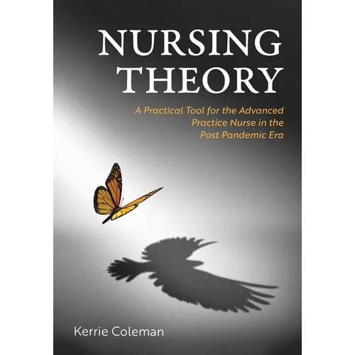 Nursing Theory: A Practical Tool for the Advanced Practice Nurse in the Post Pandemic Era - Paperback