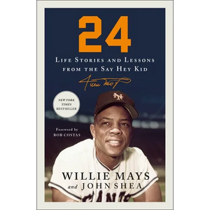 24: Life Stories and Lessons from the Say Hey Kid - Paperback