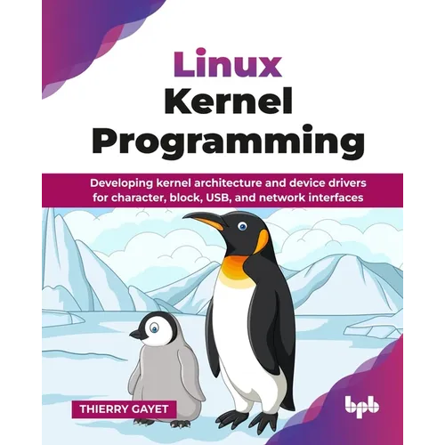 Linux Kernel Programming: Developing kernel architecture and device drivers for character, block, USB, and network interfaces (English Edition) - Paperback