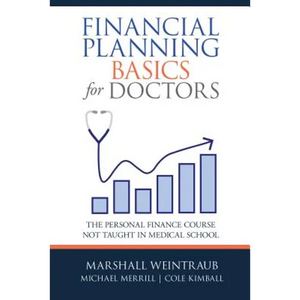 Financial Planning Basics for Doctors: The Personal Finance Course Not Taught in Medical School - Hardcover