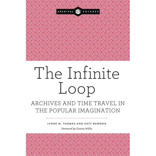 The Infinite Loop: Archives and Time Travel in the Popular Imagination - Paperback