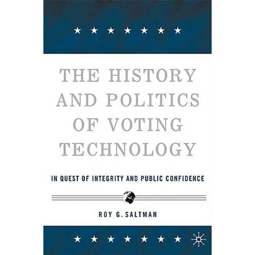 The History and Politics of Voting Technology: In Quest of Integrity and Public Confidence - Paperback